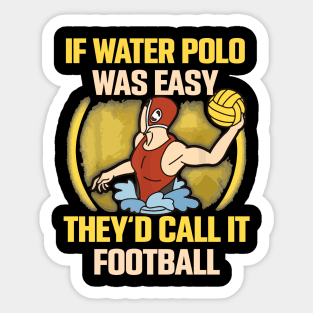 if water polo was easy they'd call it football Sticker